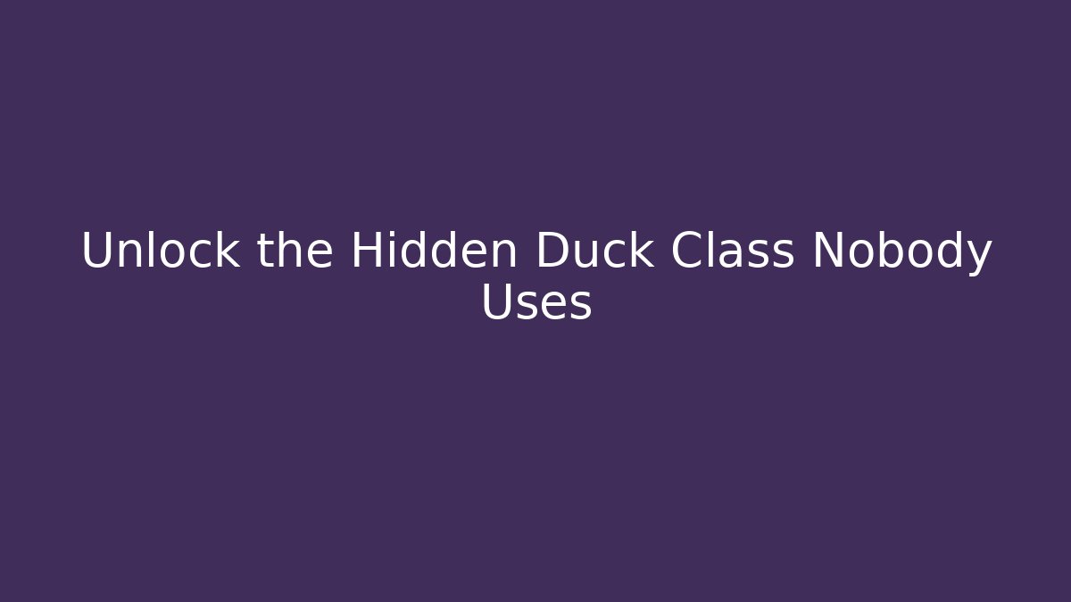 Unlock the Hidden Duck Class Nobody Uses