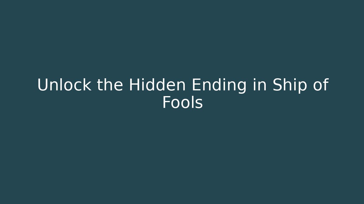 Unlock the Hidden Ending in Ship of Fools