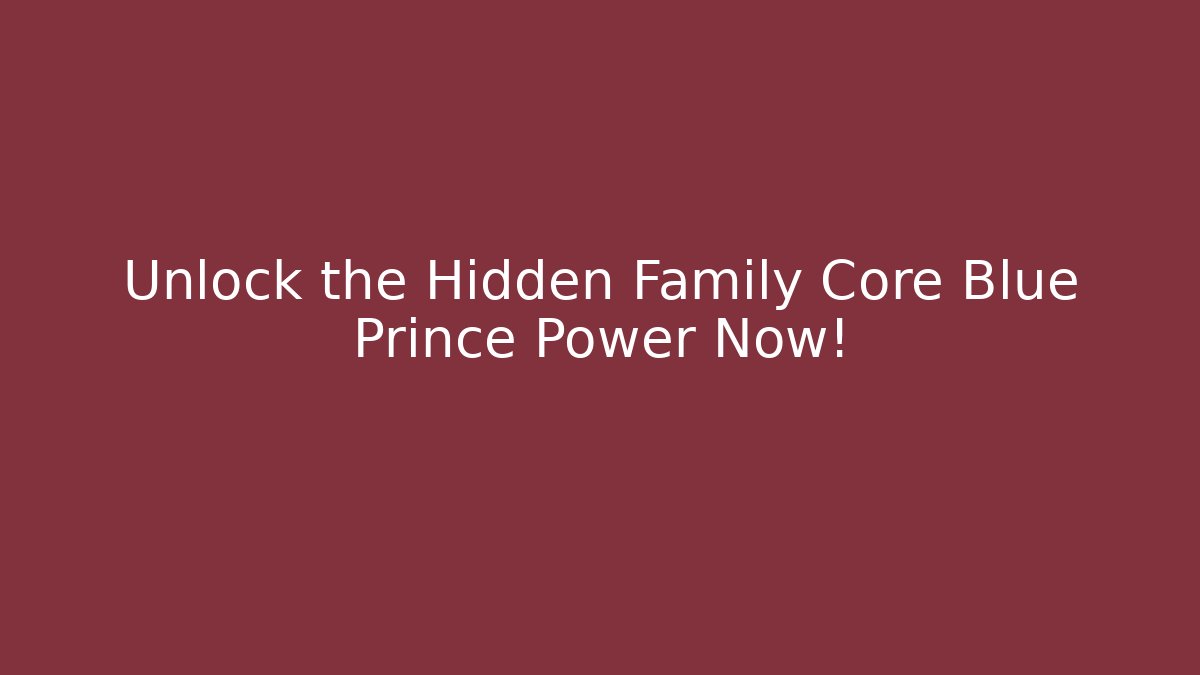 Unlock the Hidden Family Core Blue Prince Power Now!