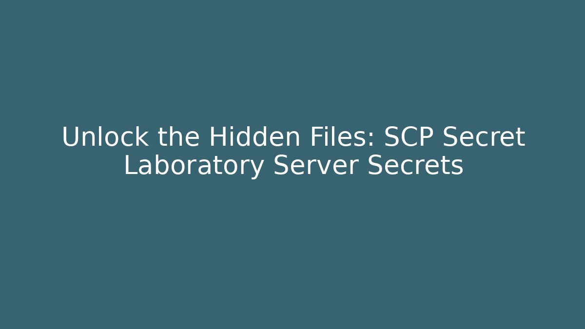 Unlock the Hidden Files: SCP Secret Laboratory Server Secrets - Andrea Zevedo