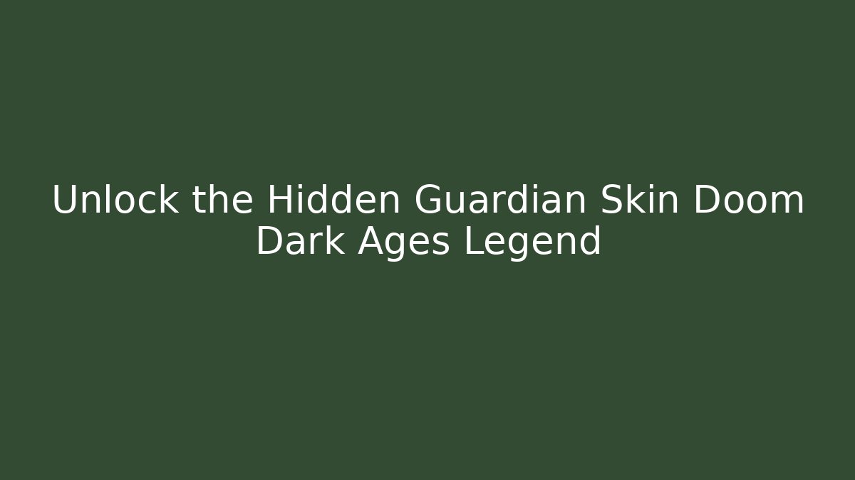 Unlock the Hidden Guardian Skin Doom Dark Ages Legend