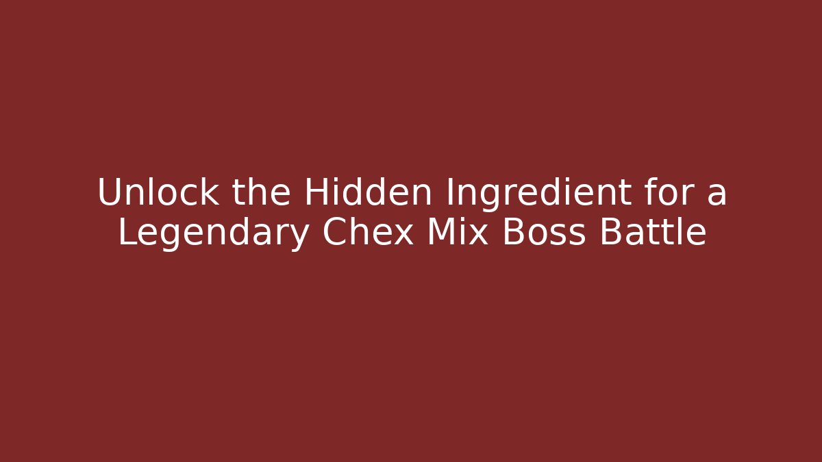 Unlock the Hidden Ingredient for a Legendary Chex Mix Boss Battle
