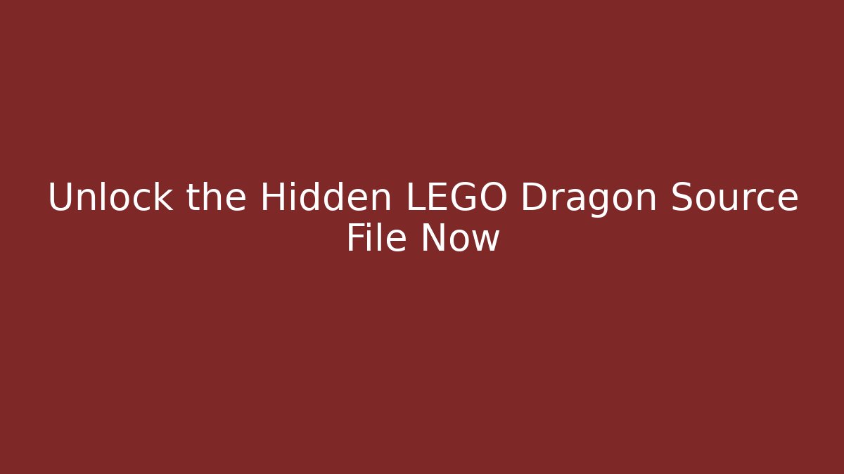 Unlock the Hidden LEGO Dragon Source File Now - Andrea Zevedo