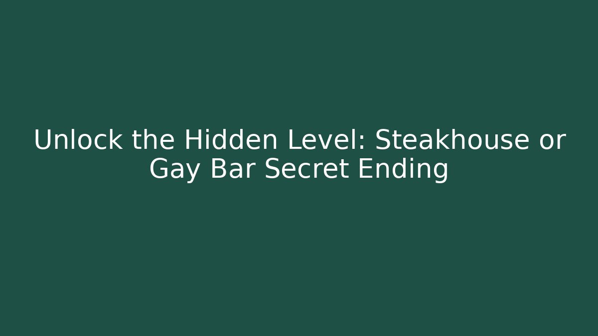 Unlock the Hidden Level: Steakhouse or Gay Bar Secret Ending
