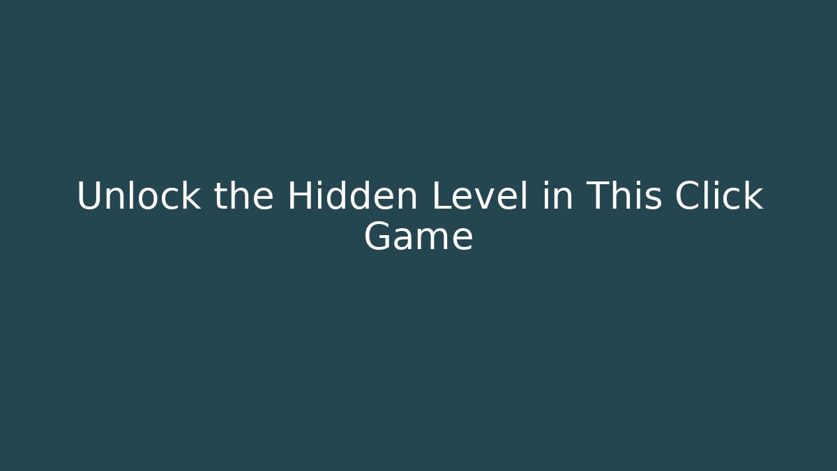 Unlock the Hidden Level in This Click Game