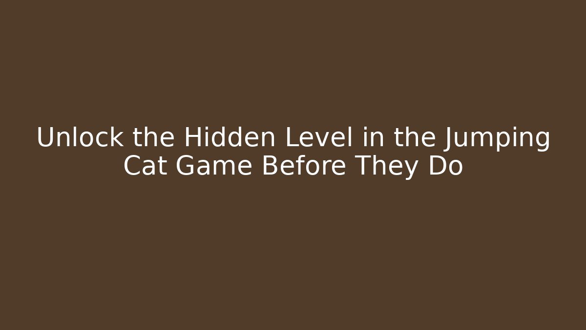 Unlock the Hidden Level in the Jumping Cat Game Before They Do