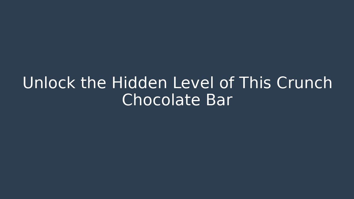 Unlock the Hidden Level of This Crunch Chocolate Bar