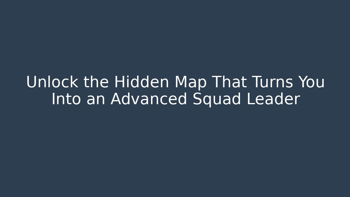 Unlock the Hidden Map That Turns You Into an Advanced Squad Leader