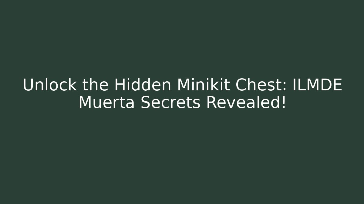 Unlock the Hidden Minikit Chest: ILMDE Muerta Secrets Revealed!
