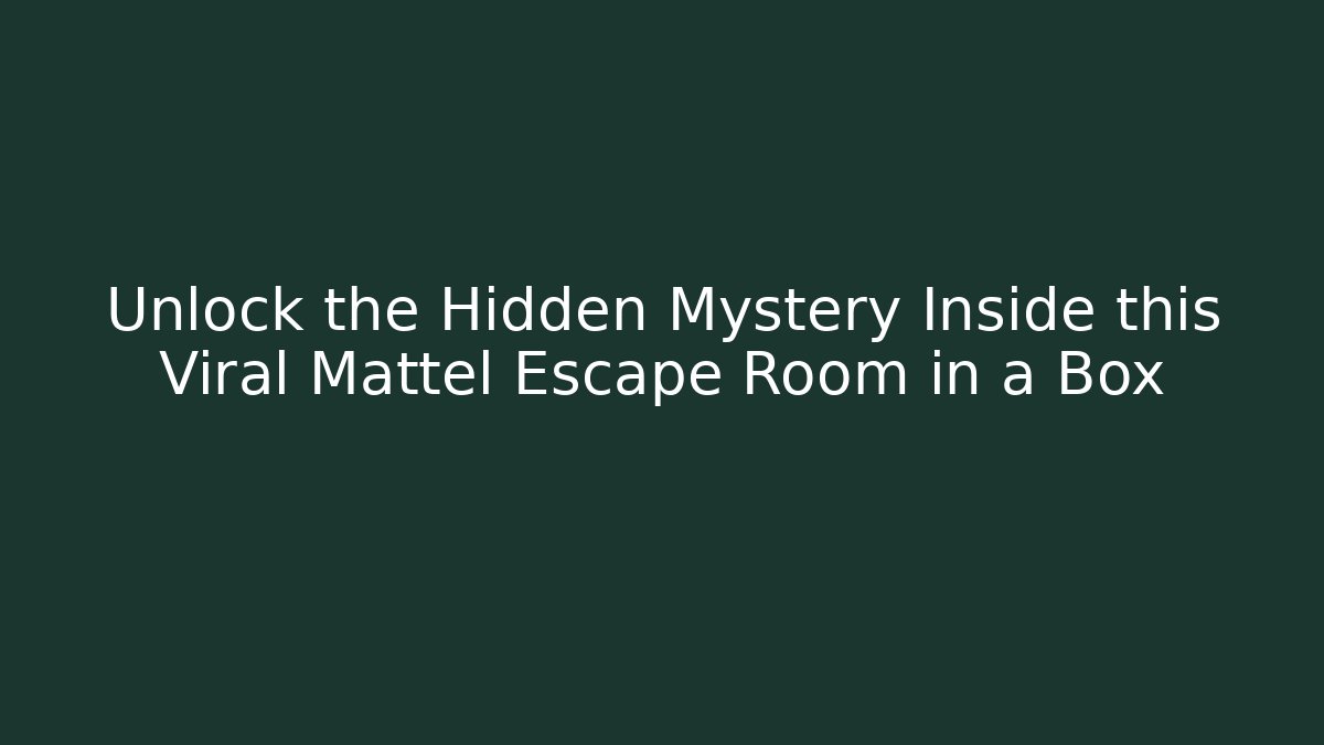 Unlock the Hidden Mystery Inside this Viral Mattel Escape Room in a Box