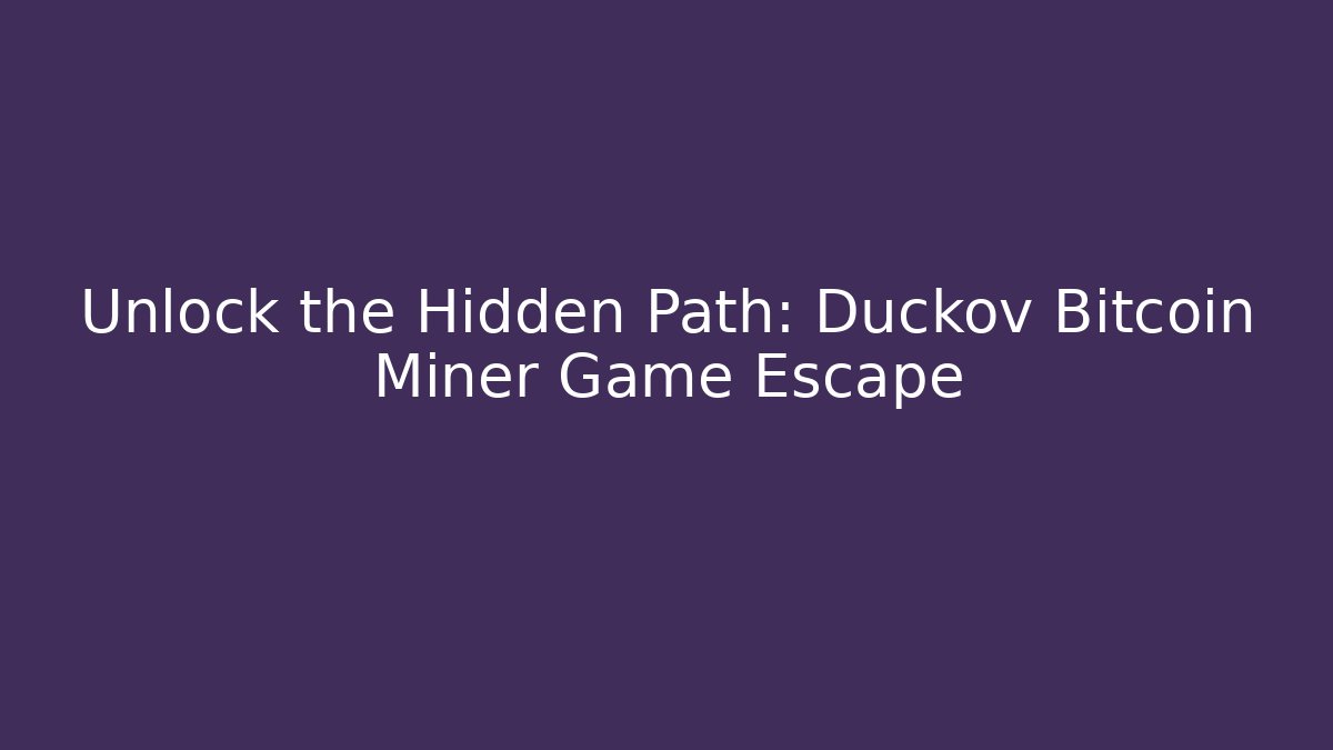 Unlock the Hidden Path: Duckov Bitcoin Miner Game Escape