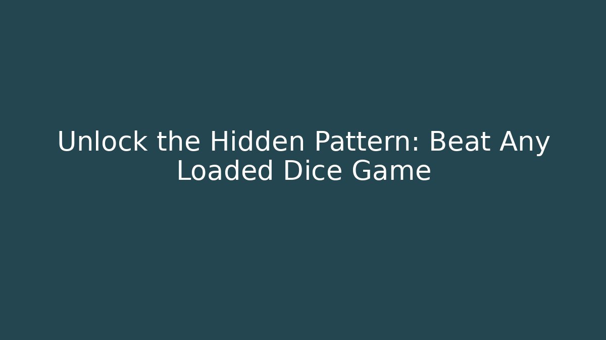 Unlock the Hidden Pattern: Beat Any Loaded Dice Game