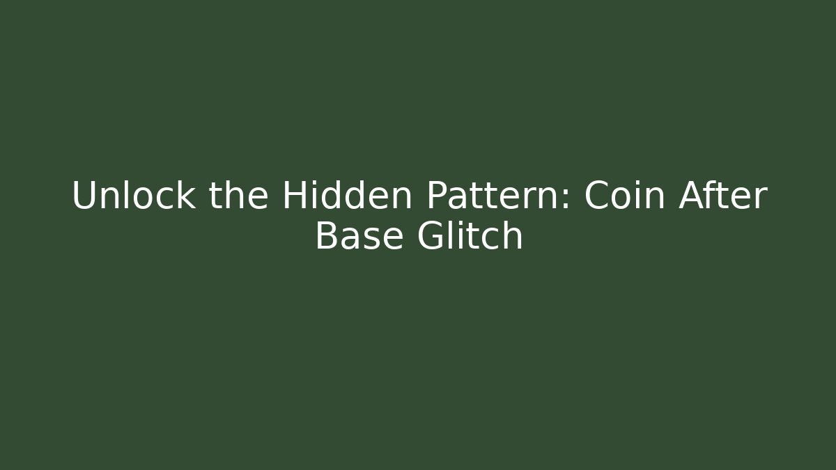 Unlock the Hidden Pattern: Coin After Base Glitch - Andrea Zevedo
