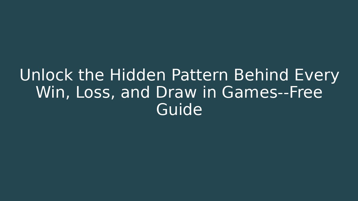 Unlock the Hidden Pattern Behind Every Win, Loss, and Draw in Games—Free Guide