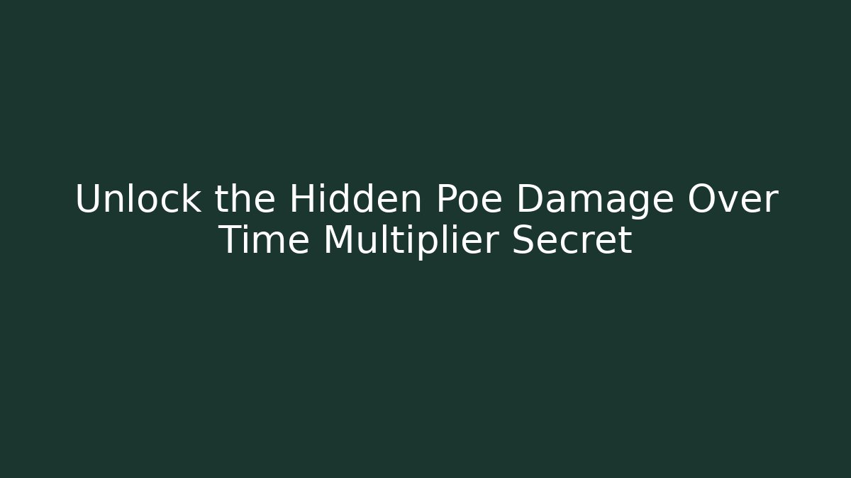 Unlock the Hidden Poe Damage Over Time Multiplier Secret