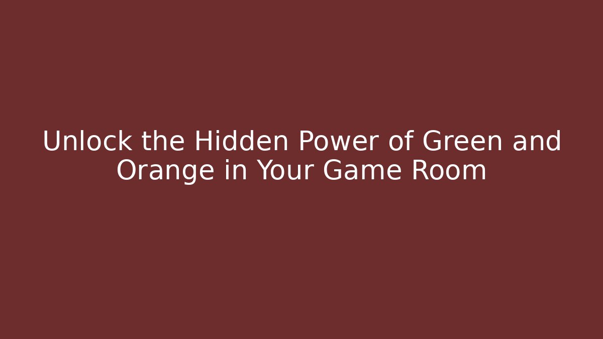 Unlock the Hidden Power of Green and Orange in Your Game Room