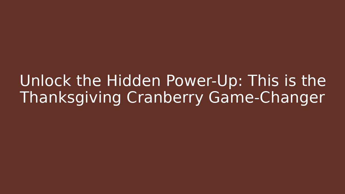 Unlock the Hidden Power-Up: This is the Thanksgiving Cranberry Game-Changer