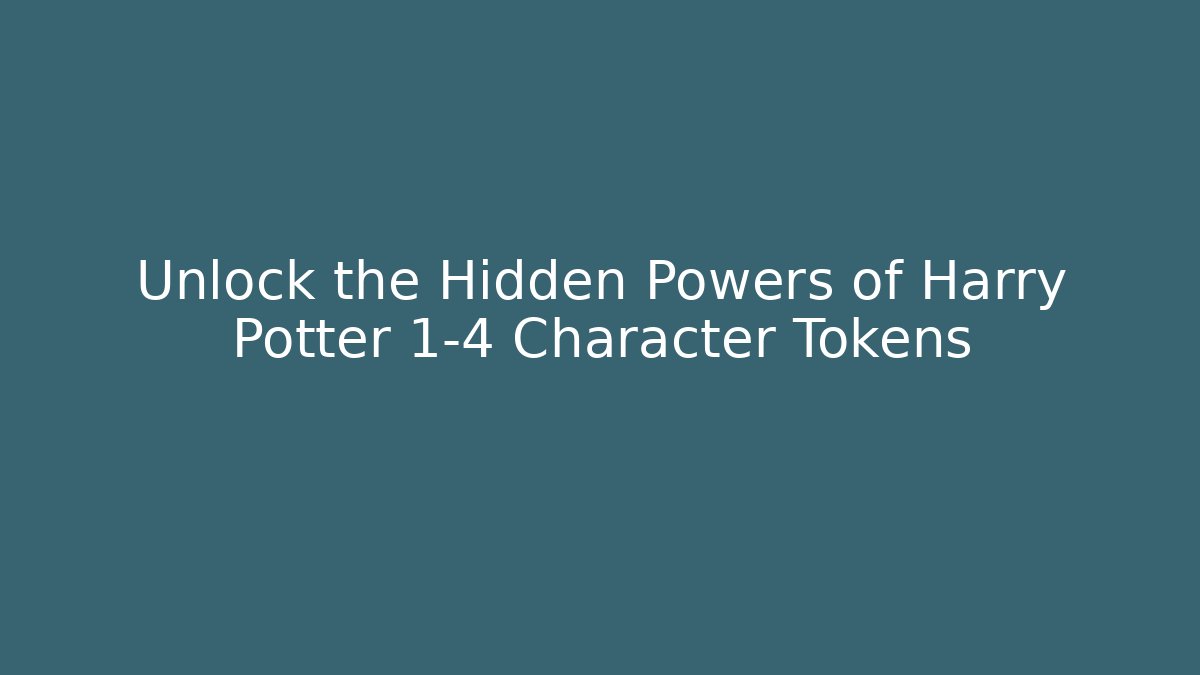 Unlock the Hidden Powers of Harry Potter 1-4 Character Tokens