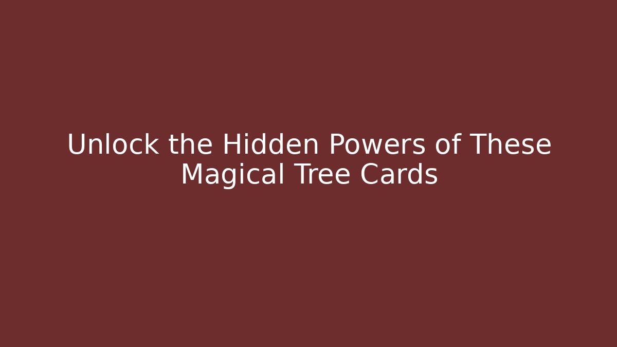 Unlock the Hidden Powers of These Magical Tree Cards