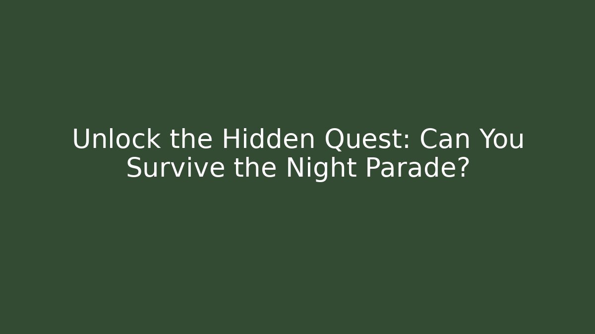 Unlock the Hidden Quest: Can You Survive the Night Parade?