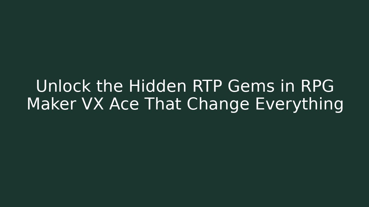 Unlock the Hidden RTP Gems in RPG Maker VX Ace That Change Everything