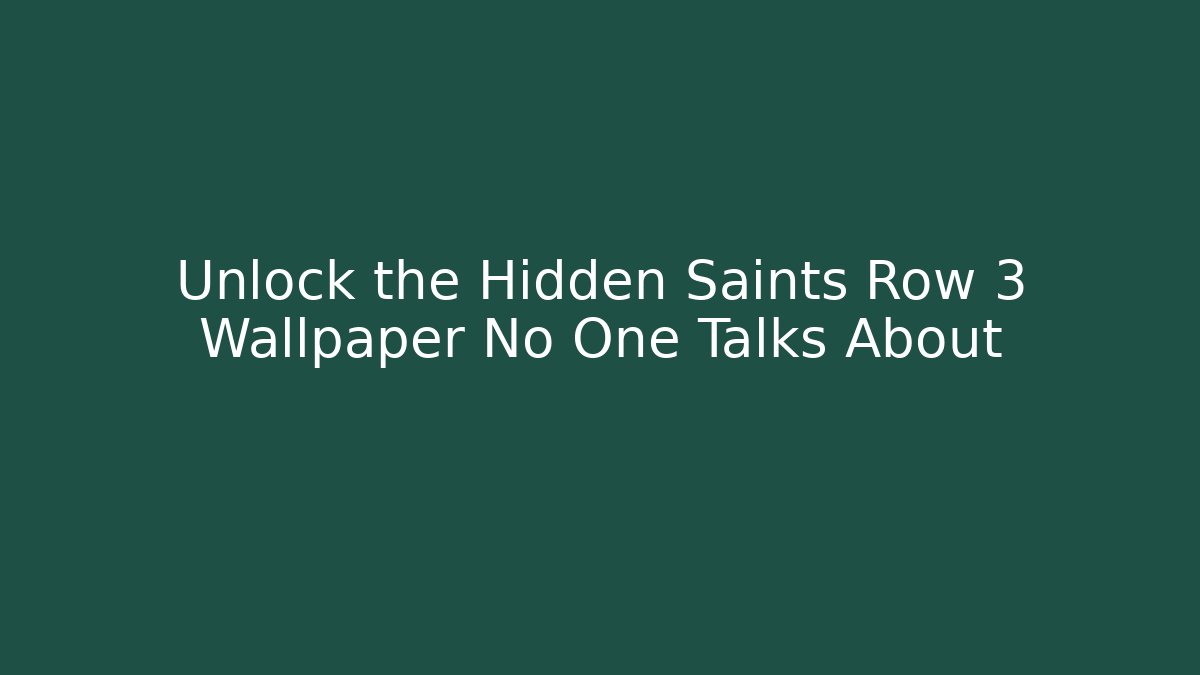 Unlock the Hidden Saints Row 3 Wallpaper No One Talks About