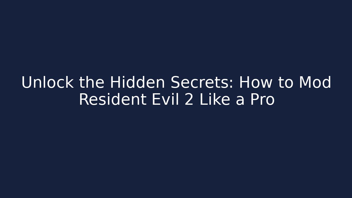 Unlock the Hidden Secrets: How to Mod Resident Evil 2 Like a Pro