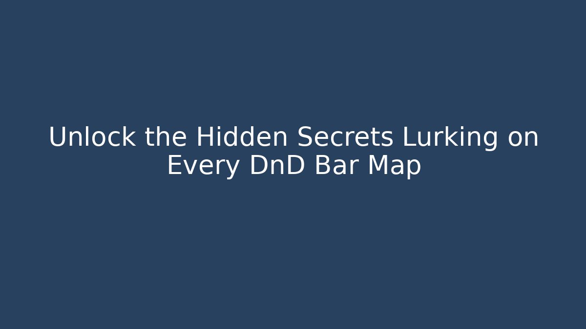 Unlock the Hidden Secrets Lurking on Every DnD Bar Map - Andrea Zevedo