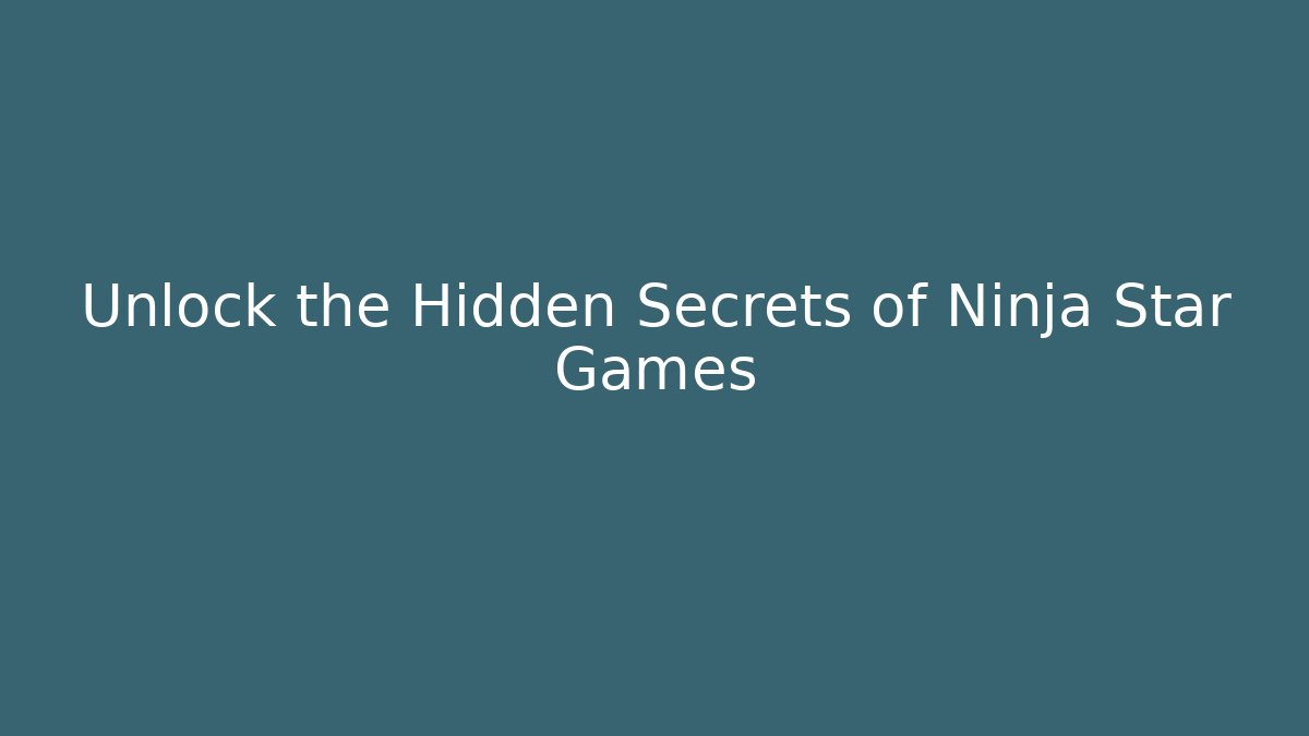 Unlock the Hidden Secrets of Ninja Star Games