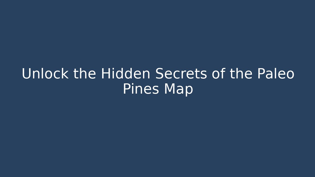 Unlock the Hidden Secrets of the Paleo Pines Map