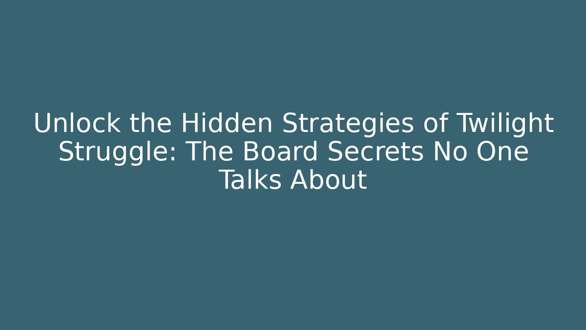 Unlock the Hidden Strategies of Twilight Struggle: The Board Secrets No One Talks About