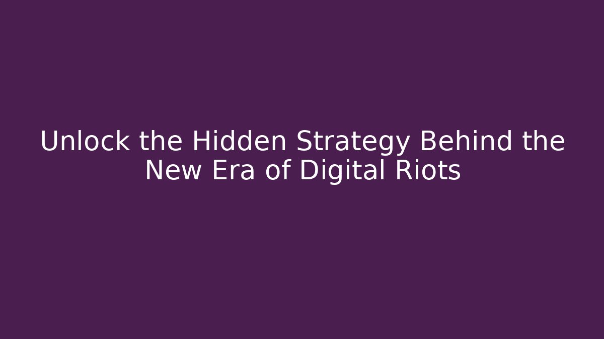 Unlock the Hidden Strategy Behind the New Era of Digital Riots