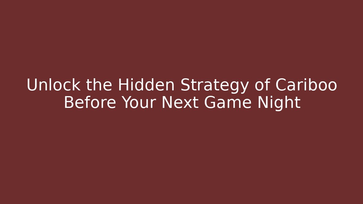 Unlock the Hidden Strategy of Cariboo Before Your Next Game Night