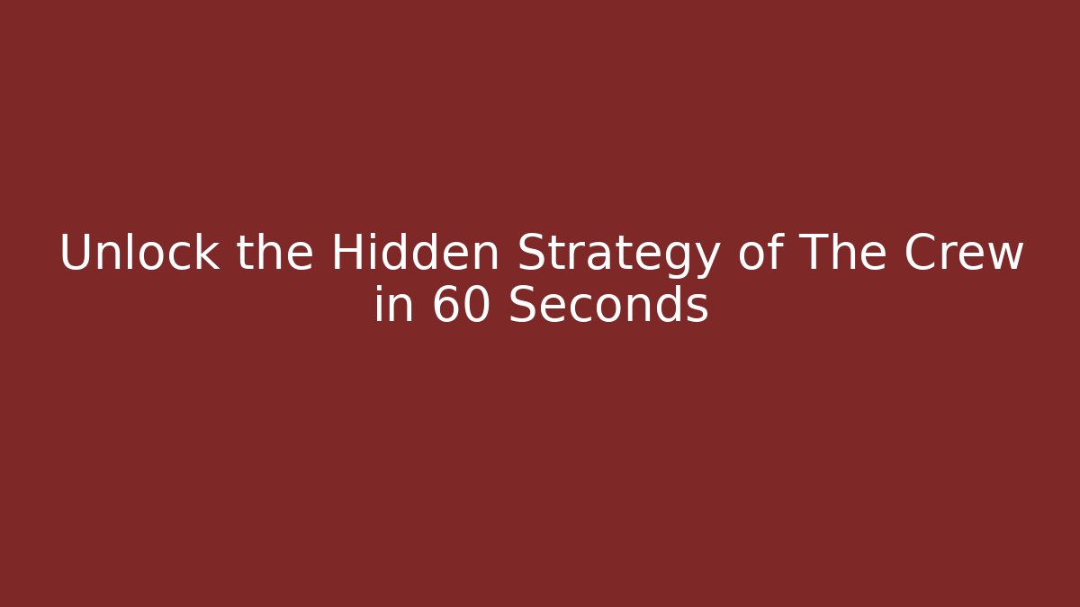 Unlock the Hidden Strategy of The Crew in 60 Seconds