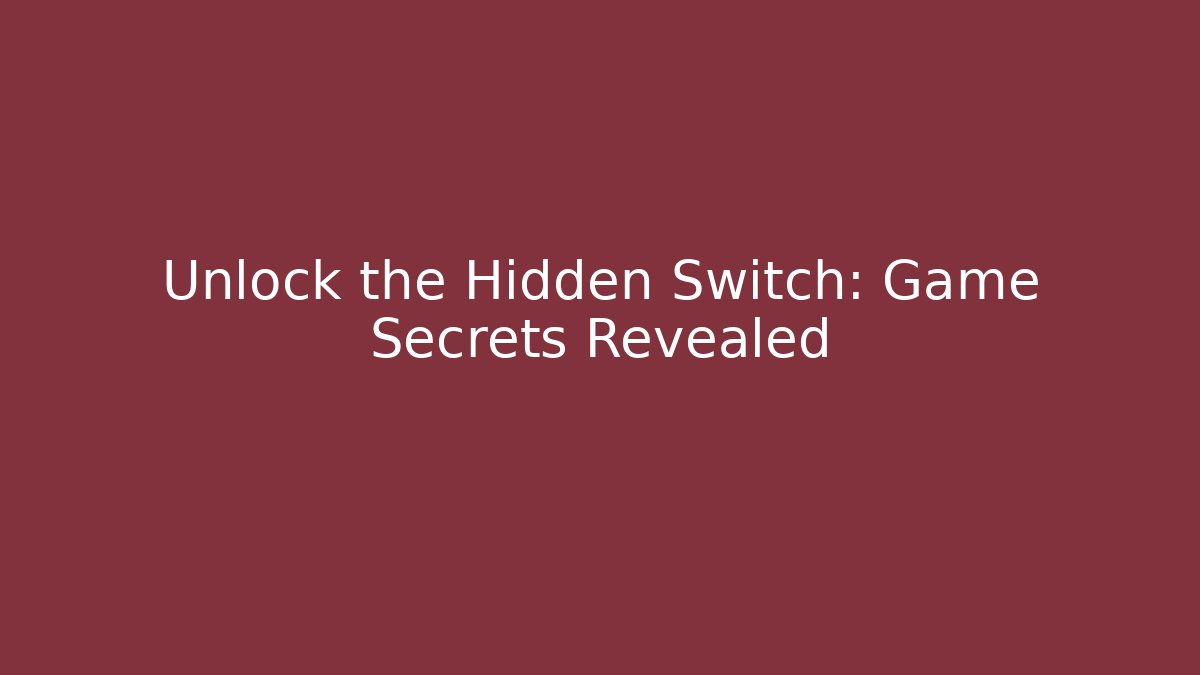 Unlock the Hidden Switch: Game Secrets Revealed