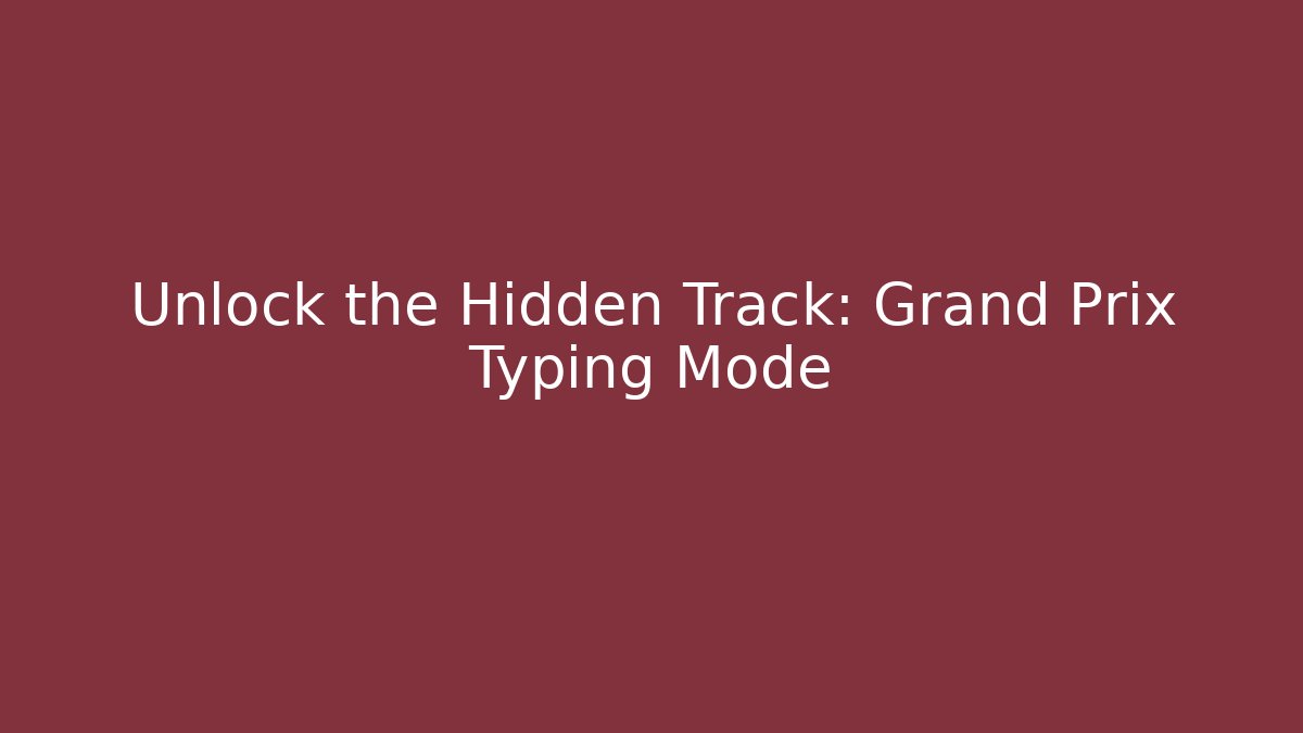 Unlock the Hidden Track: Grand Prix Typing Mode - Andrea Zevedo