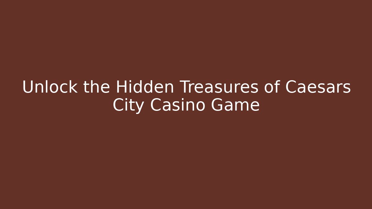 Unlock the Hidden Treasures of Caesars City Casino Game
