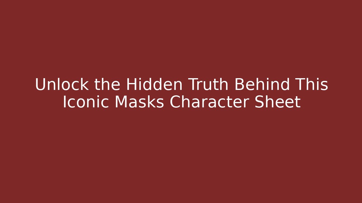 Unlock the Hidden Truth Behind This Iconic Masks Character Sheet