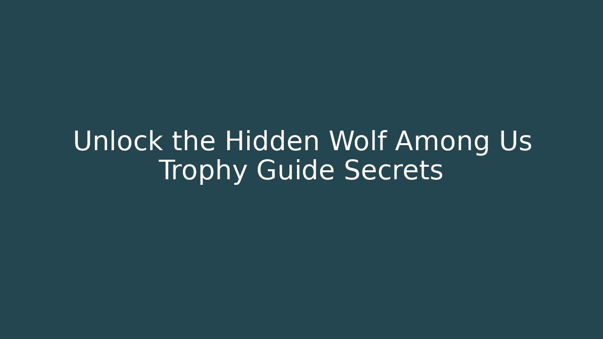 Unlock the Hidden Wolf Among Us Trophy Guide Secrets