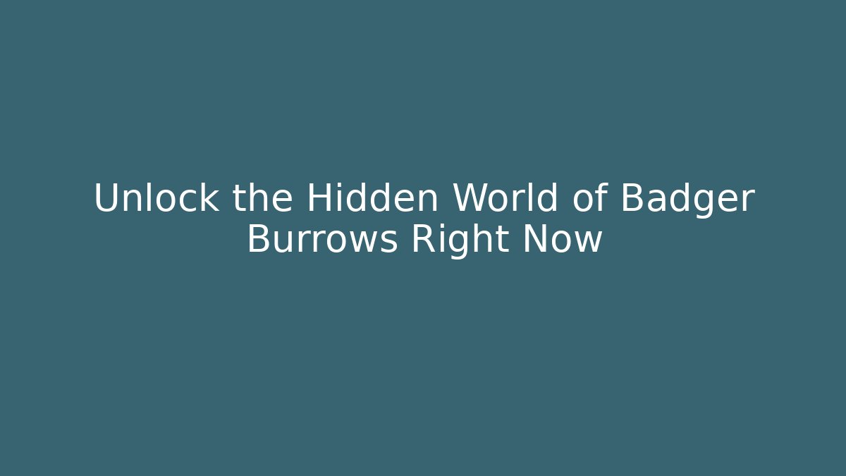 Unlock the Hidden World of Badger Burrows Right Now - Andrea Zevedo