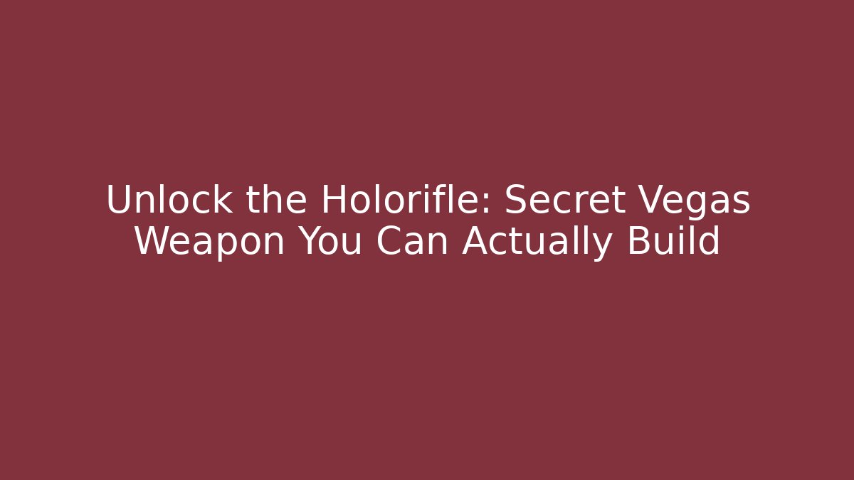 Unlock the Holorifle: Secret Vegas Weapon You Can Actually Build