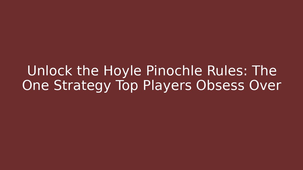 Unlock the Hoyle Pinochle Rules: The One Strategy Top Players Obsess Over