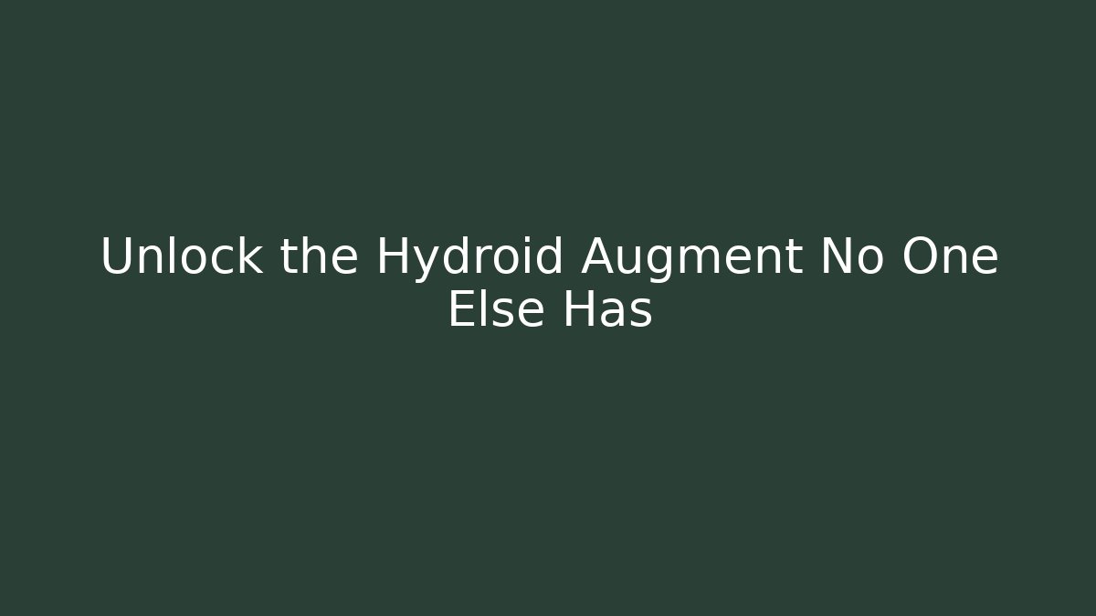 Unlock the Hydroid Augment No One Else Has