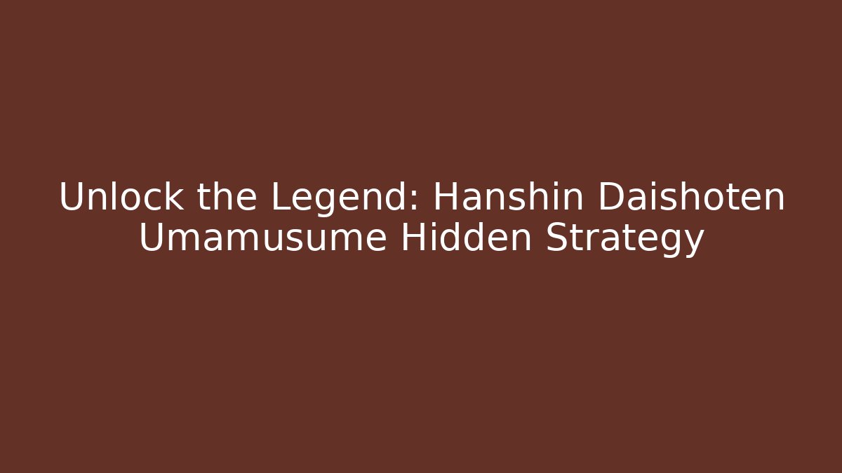 Unlock the Legend: Hanshin Daishoten Umamusume Hidden Strategy - Andrea Zevedo