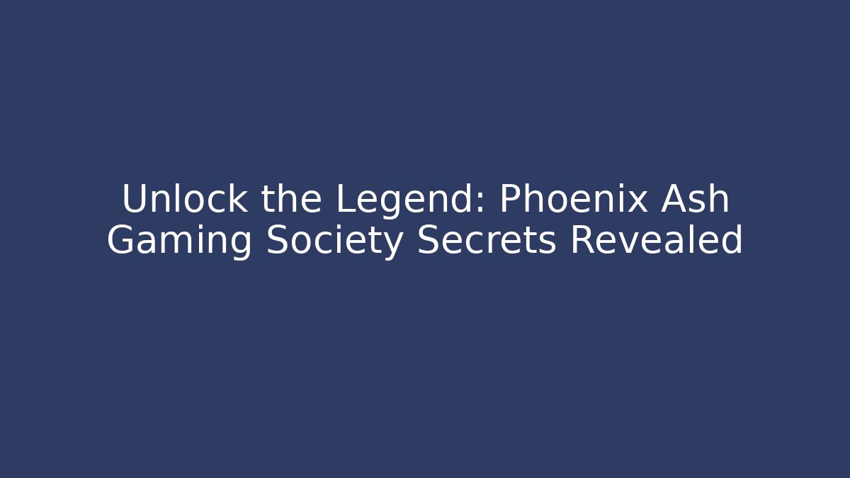 Unlock the Legend: Phoenix Ash Gaming Society Secrets Revealed