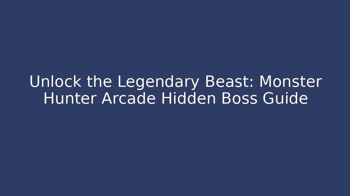 Unlock the Legendary Beast: Monster Hunter Arcade Hidden Boss Guide
