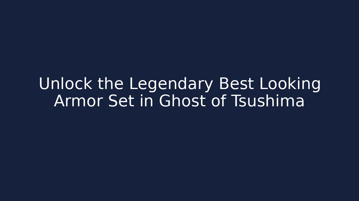 Unlock the Legendary Best Looking Armor Set in Ghost of Tsushima