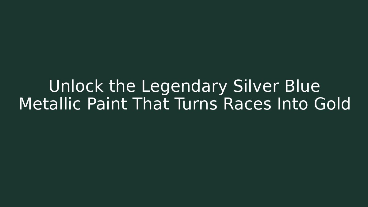 Unlock the Legendary Silver Blue Metallic Paint That Turns Races Into Gold