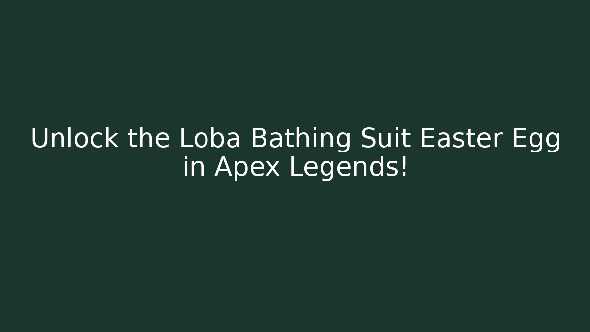 Unlock the Loba Bathing Suit Easter Egg in Apex Legends!