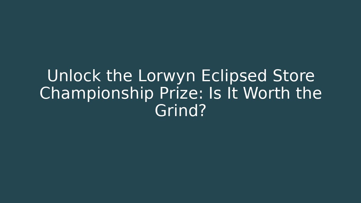 Unlock the Lorwyn Eclipsed Store Championship Prize: Is It Worth the Grind?
